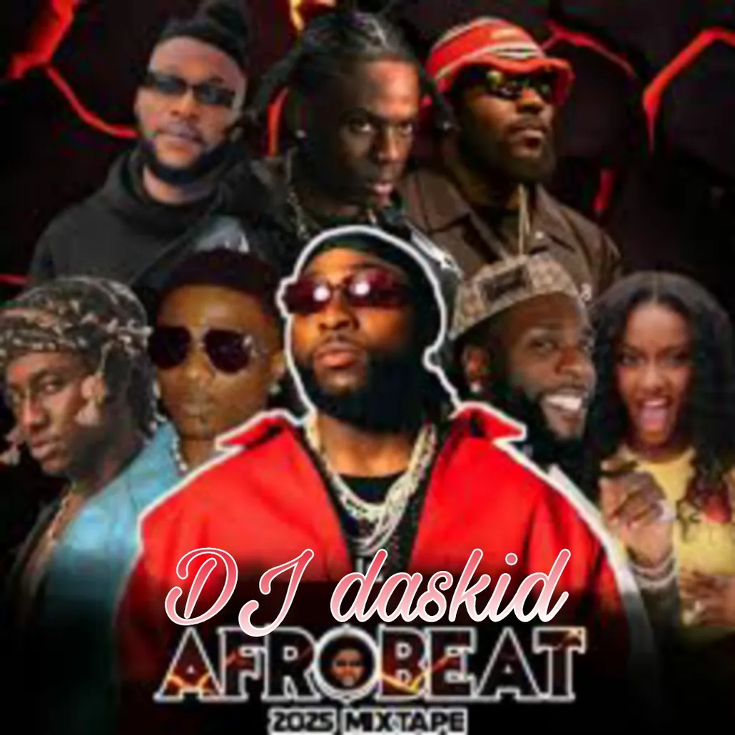 DJ DASKID AFROBEAT MIXTAPE 2025 by DJ DASKID 