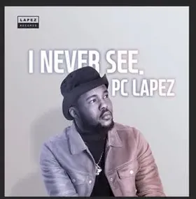 I Never See by PC Lapez